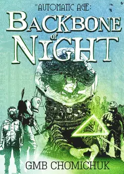 The Backbone of Night. Book Two in The Automatic Age Saga, Paperback/GMB Chomichuk
