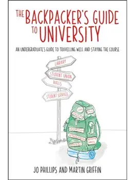 The Backpacker's Guide to University. An undergraduates guide to travelling well and staying the course, Paperback/Martin Griffin