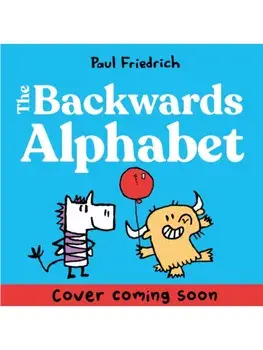 The Backwards Alphabet Book. Laugh all the way from Z to A..., Hardback/Paul Friedrich