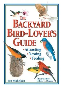 The Backyard Bird-Lover's Guide: Attracting, Nesting, Feeding, Paperback/Jan Mahnken