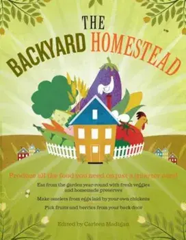 The Backyard Homestead: Produce All the Food You Need on Just a Quarter Acre!, Paperback/Carleen Madigan