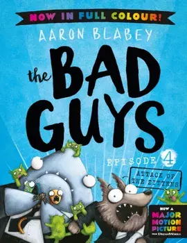 The Bad Guys 4 Colour Edition: Attack of the Zittens, Paperback/Aaron Blabey