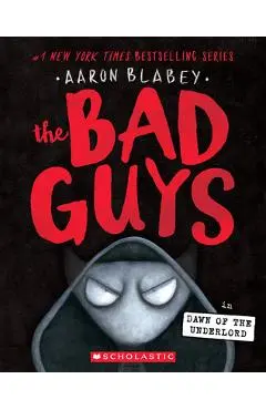 The Bad Guys in the Dawn of the Underlord - Aaron Blabey