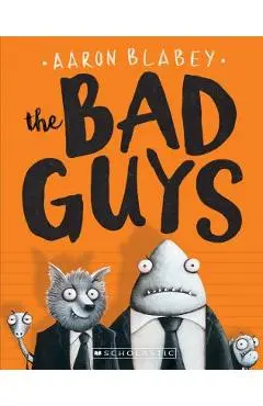 The Bad Guys (the Bad Guys #1), Volume 1 - Aaron Blabey