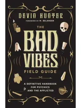 The Bad Vibes Field Guide. A Definitive Handbook for Psychics and the Afflicted, Paperback/M. Belanger