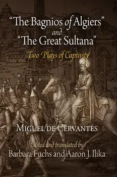 The Bagnios of Algiers and the Great Sultana: Two Plays of Captivity, Paperback/Miguel De Cervantes