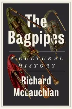The Bagpipes. A Cultural History, Hardback/Richard McLauchlan
