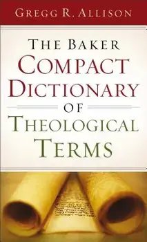 The Baker Compact Dictionary of Theological Terms, Paperback/Gregg R. Allison
