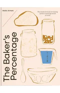 The Baker's Percentage: The Simple Formula for Making Perfect Sourdough Bread at Home - Mara Ripani