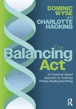 The Balancing Act: An Evidence-Based Approach to Teaching Phonics, Reading and Writing, Paperback/Charlotte Hacking