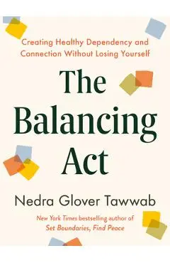 The Balancing ACT: Creating Healthy Dependency and Connection Without Losing Yourself - Nedra Glover Tawwab