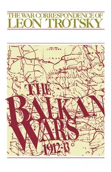 The Balkan Wars (1912-13): The War Correspondence of Leon Trotsky, Paperback/Leon Trotsky