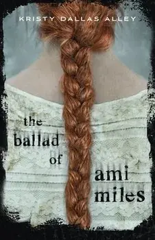 The Ballad of Ami Miles, Hardcover/Kristy Dallas Alley