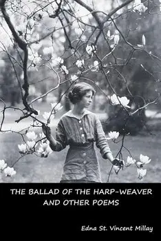 The Ballad of the Harp-Weaver and Other Poems/Edna St Vincent Millay