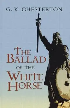 The Ballad of the White Horse - G. K. Chesterton