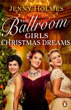 The Ballroom Girls: Christmas Dreams. Curl up with this festive, heartwarming and uplifting historical romance book, Paperback/Jenny Holmes