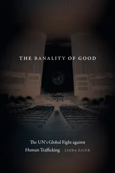 The Banality of Good. The UN's Global Fight against Human Trafficking, Paperback/Lieba Faier