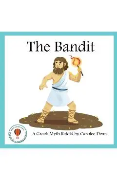 The Bandit: A Greek Myth Retold: A Greek Myth Retold - Carolee Dean