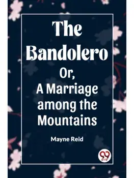 The Bandolero Or, A Marriage among the Mountains, Paperback/***