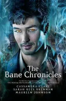 The Bane Chronicles/Cassandra Clare, Sarah Rees Brennan, Maureen Johnson
