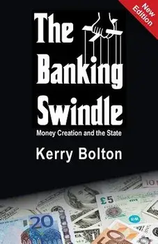 The Banking Swindle: Money Creation and the State, Paperback/Kerry Bolton