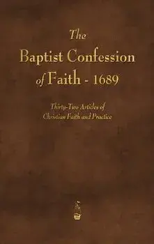 The Baptist Confession of Faith 1689, Hardcover/Various