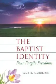 The Baptist Identity: Four Fragile Freedoms, Paperback/Walter B. Shurden