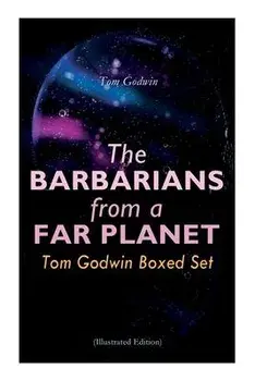 The Barbarians from a Far Planet: Tom Godwin Boxed Set (Illustrated Edition): For The Cold Equations, Space Prison, The Nothing Equation, The Barbaria/Tom Godwin
