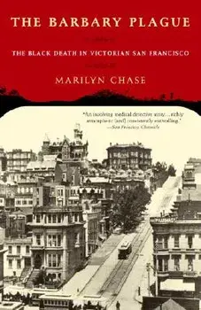 The Barbary Plague: The Black Death in Victorian San Francisco, Paperback/Marilyn Chase
