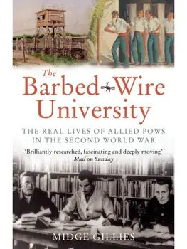 The Barbed-Wire University. The Real Lives of Allied Prisoners of War in the Second World War, Revised ed, Paperback/Midge Gillies