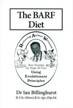 The BARF Diet: Raw Feeding for Dogs and Cats Using Evolutionary Principles, Paperback/Ian Billinghurst