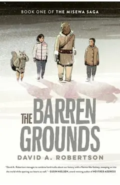 The Barren Grounds: The Misewa Saga, Book One - David A. Robertson