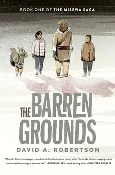The Barren Grounds: The Misewa Saga, Book One, Paperback/David A. Robertson