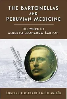 The Bartonellas and Peruvian Medicine: The Work of Alberto Leonardo Barton/Graciela S. Alarcon