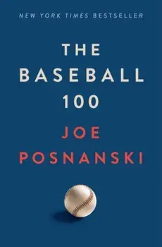 The Baseball 100, Hardcover/Joe Posnanski
