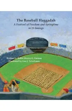 The Baseball Haggadah: A Festival of Freedom and Springtime in 15 Innings - Sharon G. Forman