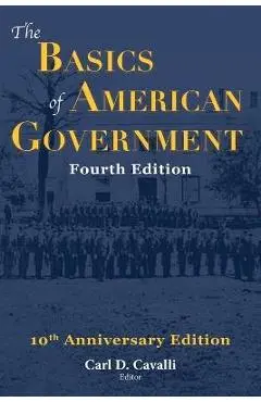 The Basics of American Government: Fourth Edition - Carl Cavalli