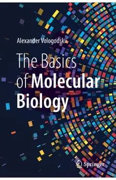The Basics of Molecular Biology - Alexander Vologodskii