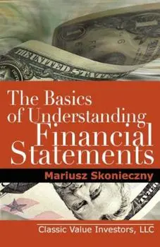 The Basics of Understanding Financial Statements: Learn How to Read Financial Statements by Understanding the Balance Sheet, the Income Statement, and, Paperback/Mariusz Skonieczny