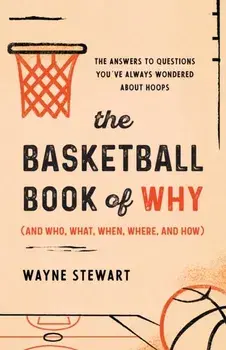 The Basketball Book of Why (and Who, What, When, Where, and How). The Answers to Questions You've Always Wondered about Hoops, Paperback/Wayne Stewart