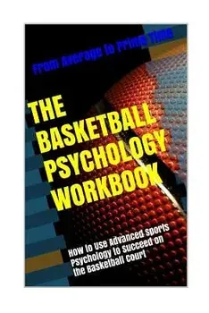 The Basketball Psychology Workbook: How to Use Sports Psychology to Succeed on the Basketball Court, Paperback/Danny Uribe Masep
