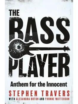 The Bass Player. Surviving the Miami Showband Massacre, Paperback/Stephen Travers