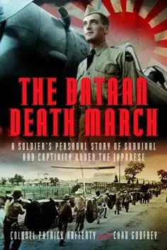 The Bataan Death March. A Soldier’s Personal Story of Survival and Captivity under the Japanese, Hardback/Chad Godfrey