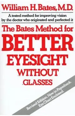 The Bates Method for Better Eyesight Without Glasses - William H. Bates