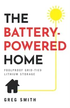 The Battery-Powered Home: Foolproof Grid-Tied Lithium Storage, Paperback/Greg Smith
