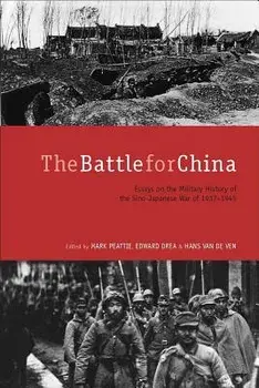 The Battle for China: Essays on the Military History of the Sino-Japanese War of 1937-1945, Paperback/Mark Peattie