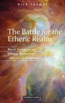 The Battle for the Etheric Realm. Moral Technique and Etheric Technology - Apocalyptic Symptoms, 2 Revised edition, Paperback/Nick Thomas