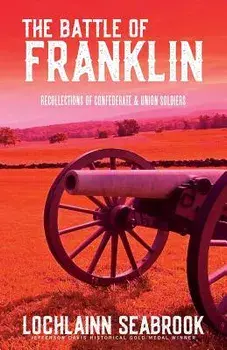 The Battle of Franklin: Recollections of Confederate and Union Soldiers, Paperback/Lochlainn Seabrook