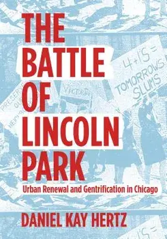 The Battle of Lincoln Park: Urban Renewal and Gentrification in Chicago, Paperback/Daniel Kay Hertz