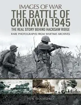 The Battle of Okinawa 1945: The Real Story Behind Hacksaw Ridge, Paperback/Jon Diamond